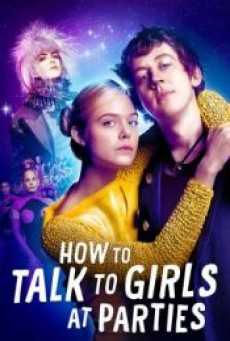 HOW TO TALK TO GIRLS AT PARTIES (2017) รักพังก์หลุดโลก - ดูหนังออนไลน์